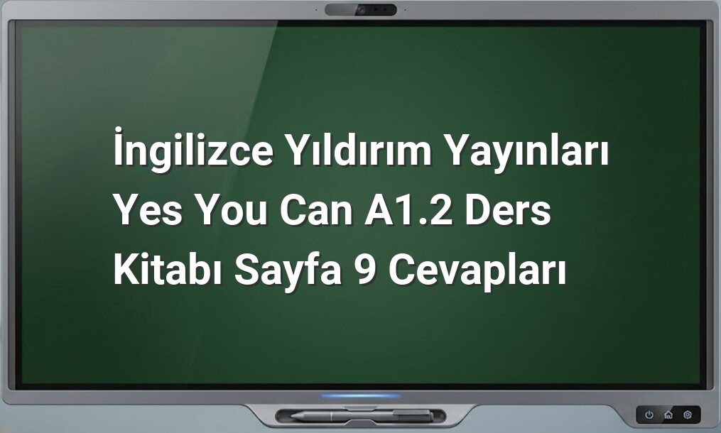 İngilizce Yes You Can A1.2 Sayfa 9 Cevapları