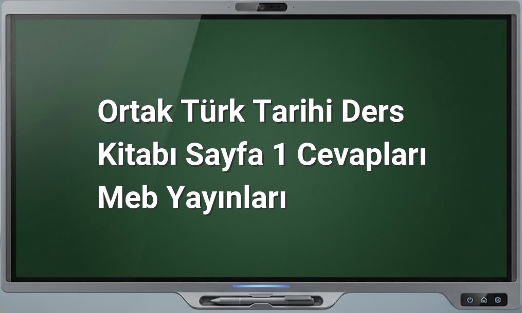 Ortak Türk Tarihi Sayfa 1 Cevapları