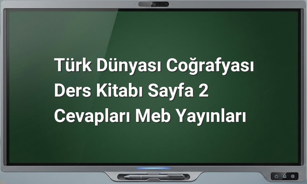 Türk Dünyası Coğrafyası Sayfa 2